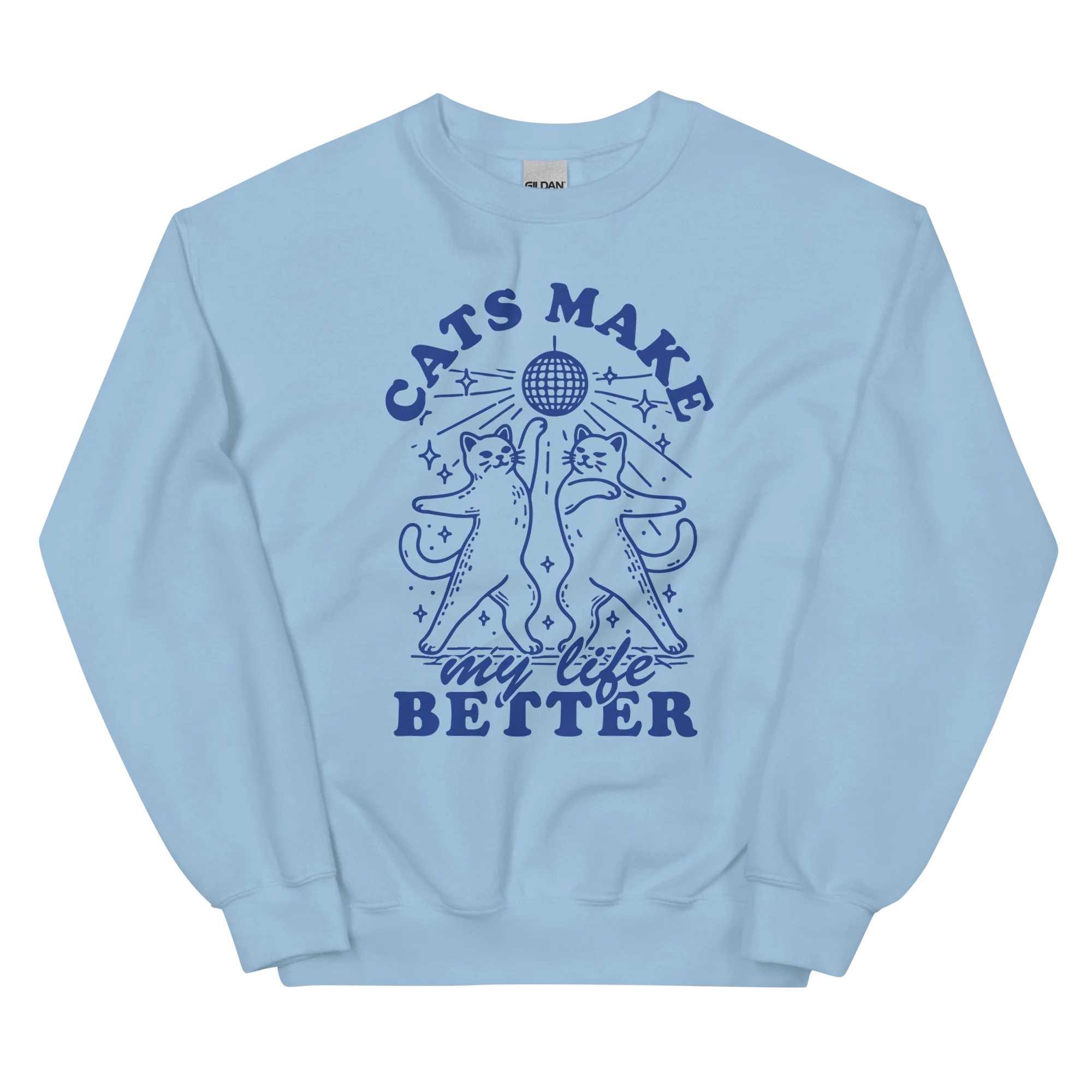 Cats Make My Life Better Sweatshirt