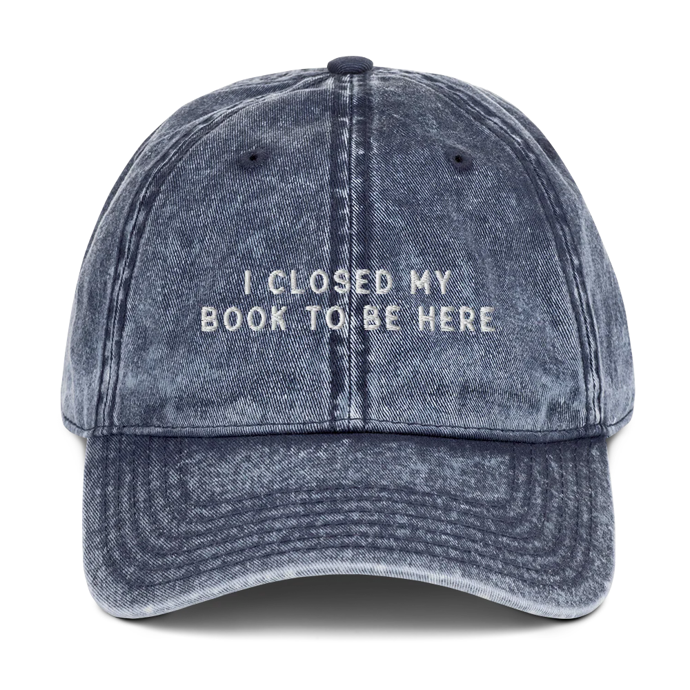 I Closed My Book To Be Here Embroidered Vintage Cap