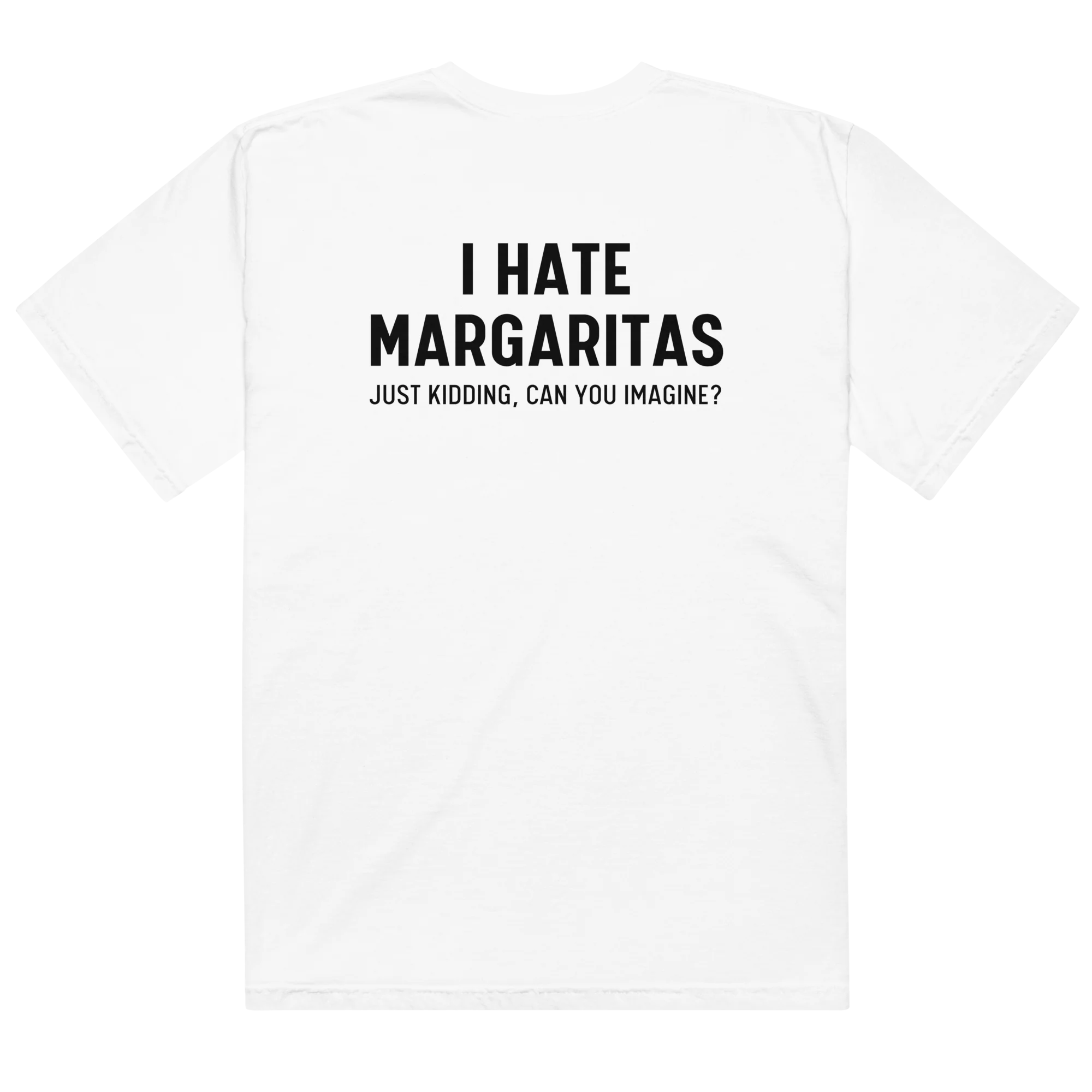 I Hate Margaritas Just Kidding Classic T-Shirt