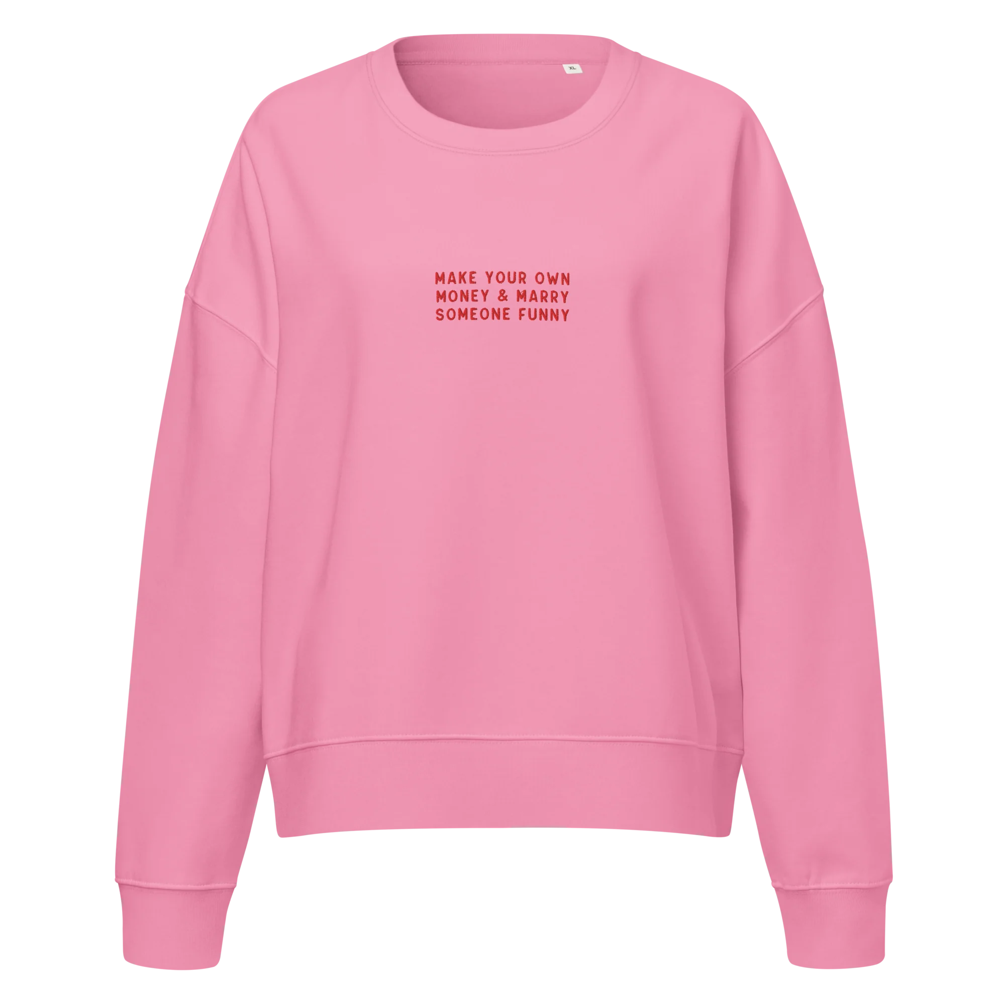 Make Your Own Money Marry Someone Funny Embroidered Women’s Organic Sweatshirt
