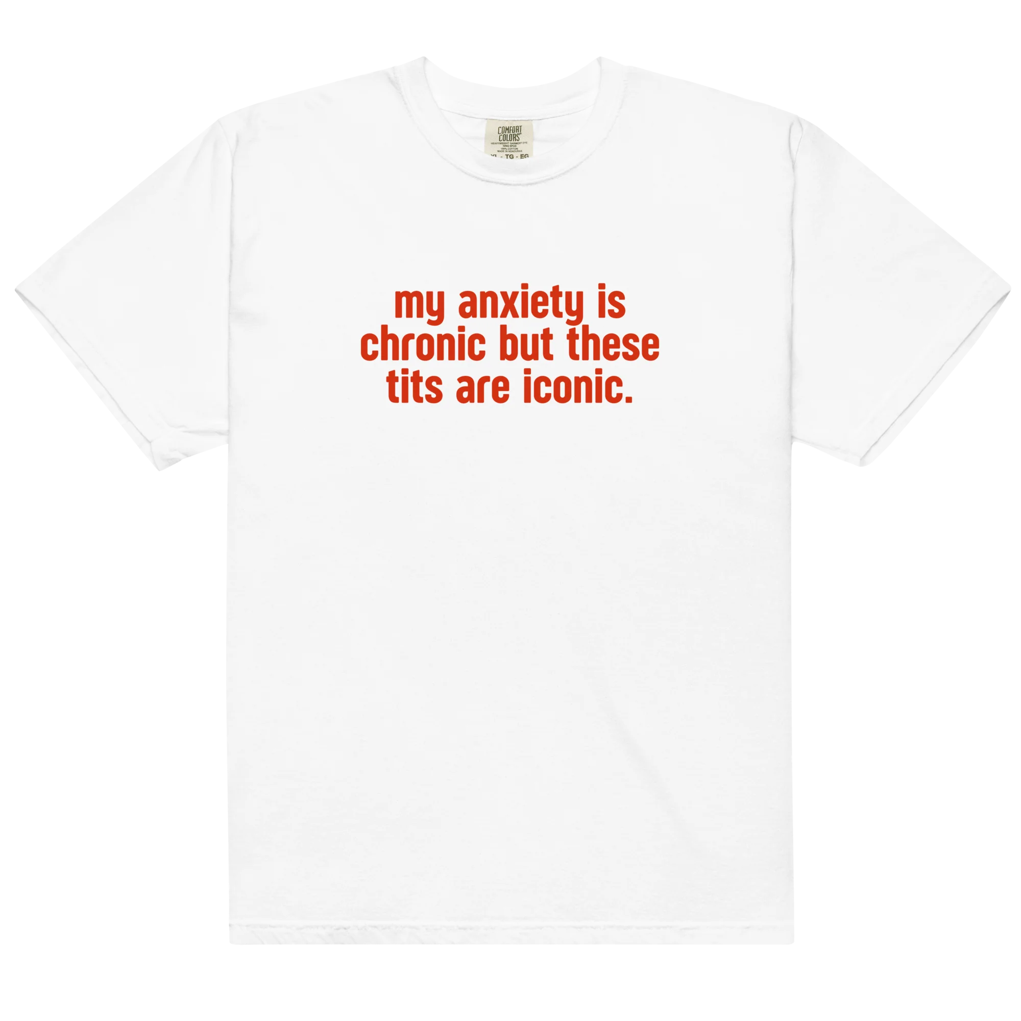 My Anxiety is Chronic but These Tits Are Iconic Classic T-Shirt