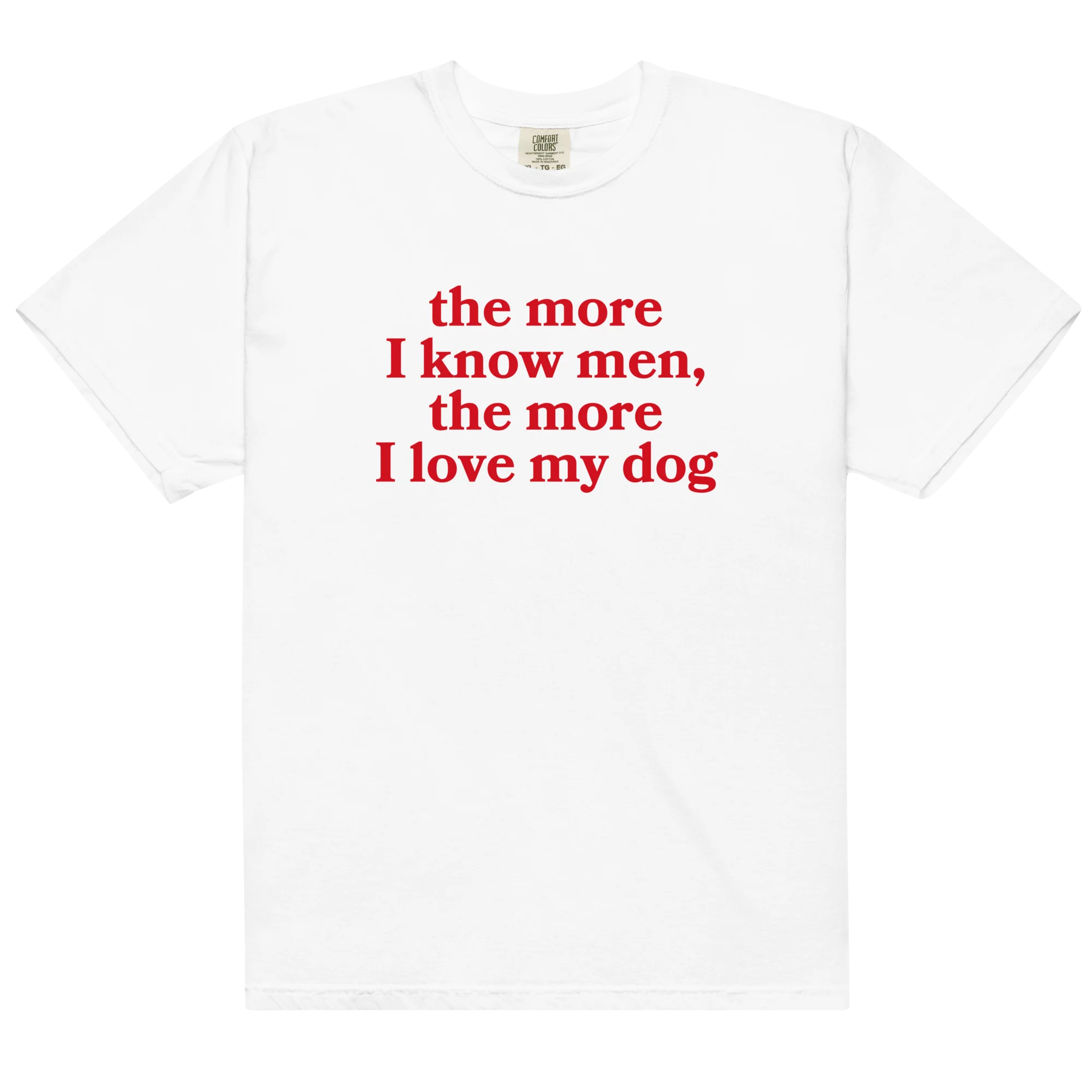 The More I Know Men Love My Dog Classic T-Shirt
